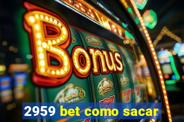 2959 bet como sacar